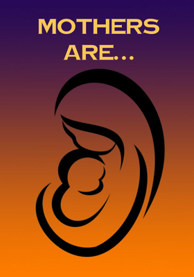 Mothers Are…