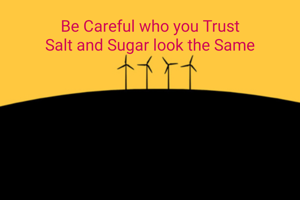 Be Careful who you Trust
Salt and Sugar look the Same


