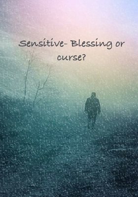 Sensitive- Blessing Or Curse?
