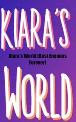 Kiara's World (Best Enemies Forever)