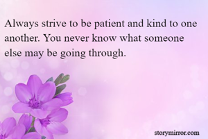 Always strive to...
