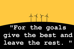 "For the goals give the best and leave the rest. "