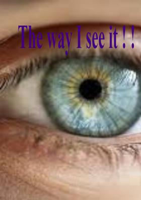 The Way I See It!
