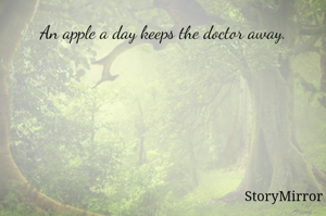 An apple a day keeps the doctor away.