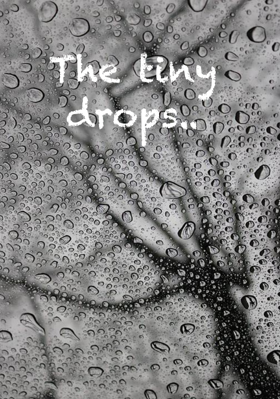 The Tiny Drops...