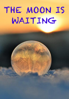 THE MOON IS WAITING
