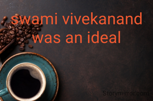 swami vivekanand was an ideal