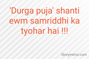 'Durga puja' shanti ewm samriddhi ka tyohar hai !!!