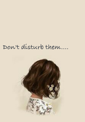 Don't Disturb Them....