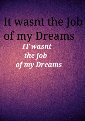 It Wasn't The Job Of My Dreams