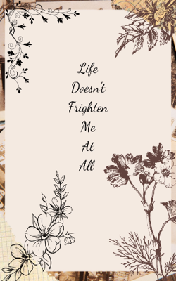Life Doesn't Frighten Me At All