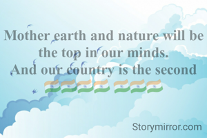 Mother earth and nature will be the top in our minds.
And our country is the second🇮🇳🇮🇳🇮🇳🇮🇳 🇮🇳🇮🇳🇮🇳