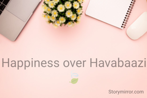 Happiness over Havabaazi 🍃