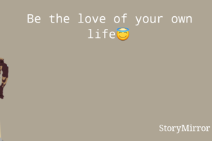 Be the love of your own life😇