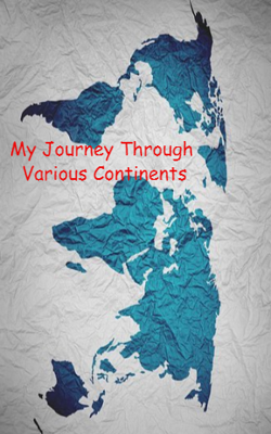 My Journey Through Various Continents