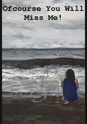 Ofcourse You Will Miss Me!