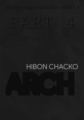 ARCH---mystery thriller---PART 4
