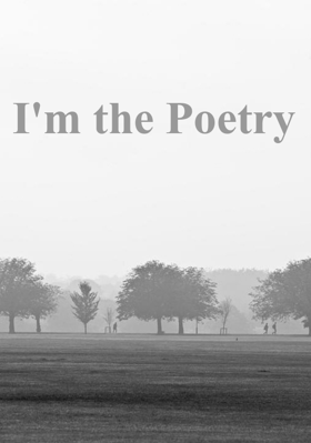 I'm The Poetry