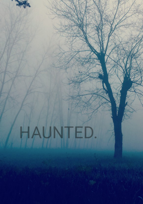 Haunted.