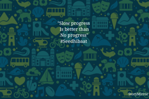 "Slow progress...