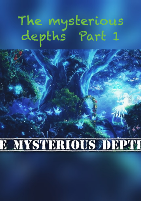 The mysterious depths  Part 1