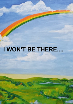 I WON'T BE THERE....