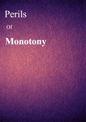 Perils Of Monotony
