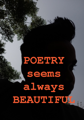 POETRY seems always BEAUTIFUL