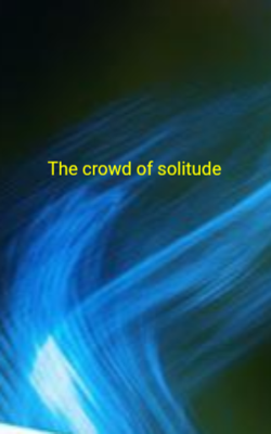 The crowd of solitude
