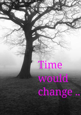 Time Would Change