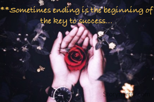 **Sometimes ending is the beginning of the key to success...