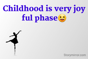 Childhood is very joy ful phase😀