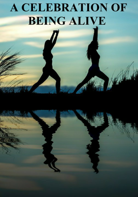 A CELEBRATION OF BEING ALIVE