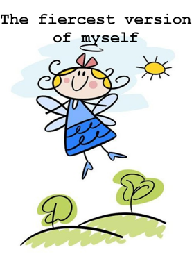 The fiercest version of myself