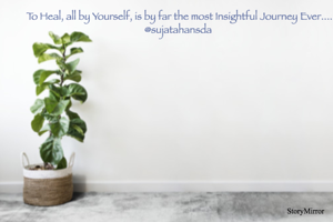 To Heal, all by Yourself, is by far the most Insightful Journey Ever....
@sujatahansda 