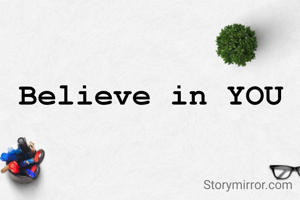 Believe in YOU