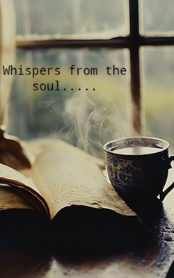 Whispers from the soul.....