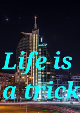 Life Is A Trick