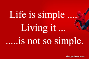 Life is simple...