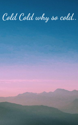 Cold Cold why so cold..