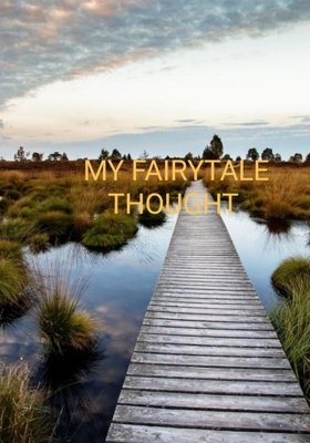 MY FAIRYTALE THOUGHT