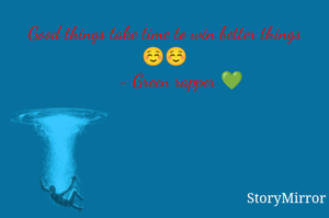 Good things take time to win better things ☺️☺️
       - Green rapper 💚