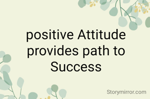 positive Attitude provides path to Success