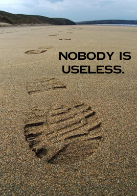 Nobody Is Useless