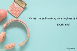 Voices: the quills writing the storylines of human connection.