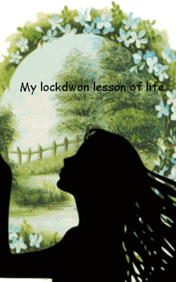 My Lockdown Lesson Of Life