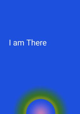 I Am There