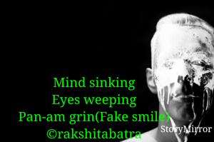 Mind sinking
Eyes weeping
Pan-am grin(Fake smile)
©rakshitabatra