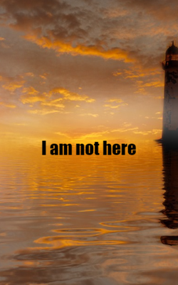 I Am Not Here