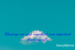  Blessings are most important even important than money!!
